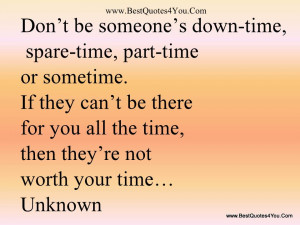 Don’t Be Someone’s Down Time, Spare Time, Part Time Or Sometime ...