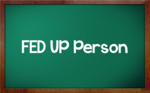 Fed Up Quotes | FED UP Person