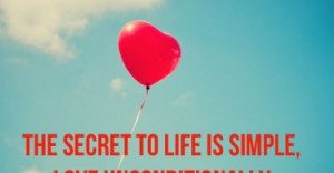 ... secret to life is simple, love unconditionally. - Jonathan Raymondi