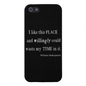 Willingly Waste Time This Place Shakespeare Quote Covers For iPhone 5
