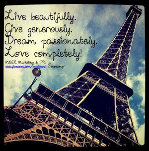 Live beautifully. Give generously. Dream passionately. Love ...