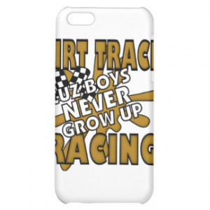 Dirt Track Racing Cuz Boys Never grow Up iPhone 5C Case