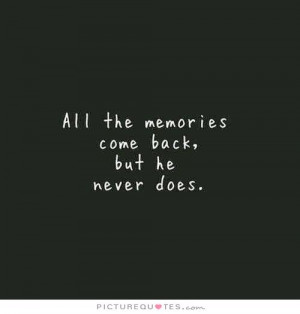all-the-memories-come-back-but-he-never-does-quote-1.jpg