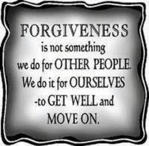 Forgiveness is not something we do for other people. We do it for ...