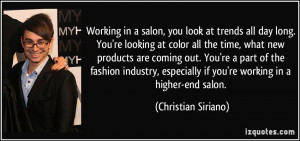 ... if you're working in a higher-end salon. - Christian Siriano