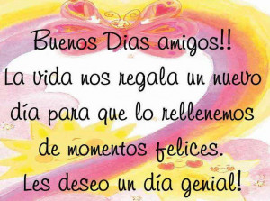 Buenos días amigos! La vida nos regala un nuevo día para que lo ...