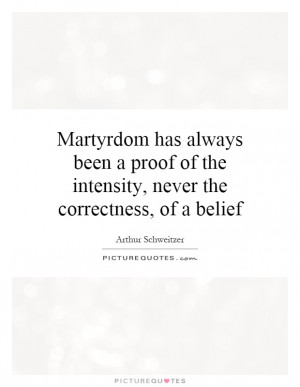 Belief Quotes Martyrdom Quotes
