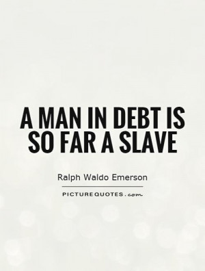 man in debt is so far a slave Picture Quote #1