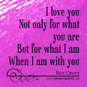 Famous love quotes: I love you Not only for what you are