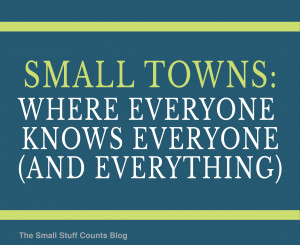 small towns quote via The Smalll Stuff Counts