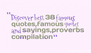... best 38 famous quotes,famous quotes and sayings,proverbs compilation