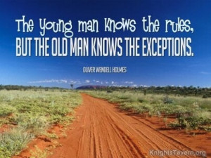 The young man knows the rules, but the old man knows the exceptions ...