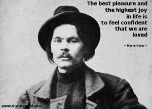 ... feel confident that we are loved - Maxim Gorky Quotes - StatusMind.com