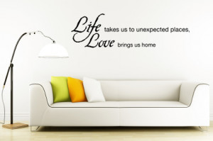 our life takes us to unexpected places love brings us home wall decal