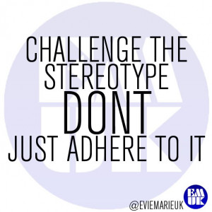 Challenge the Stereotype DON'T just adhere to it - EMUK