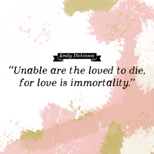 emily dickinson quotes for love is immortality emily dickinson