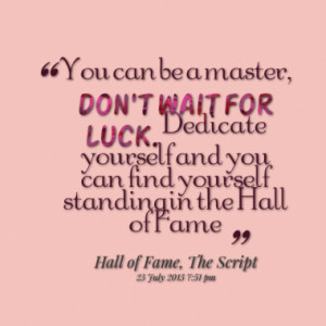master don t wait for luck dedicate yourself and you can find yourself ...