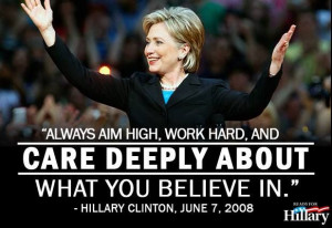hillary clinton quote 6 7 2008 always aim high work hard and care ...