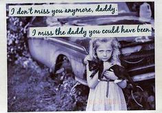 Miss You Daddy Quotes From Daughter I miss the daddy you could