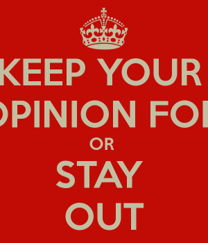Keep Calm And Your Opinions Yourself Carry Image