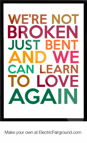 we're not broken just bent and we can learn to love again Framed Quote