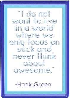 ... only focus on suck and never think about awesome.