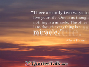 Quotes about life - There are only two ways to live your life. One is ...