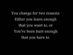 ... you learn enough that you want to, or you've been hurt enough that you