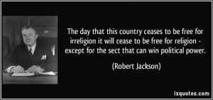 day that this country ceases to be free for irreligion it will cease ...