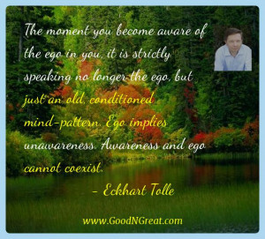 Tolle Inspirational Quotes - The moment you become aware of the ego ...