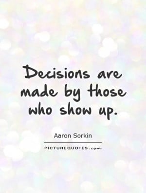 Decision Quotes Aaron Sorkin Quotes