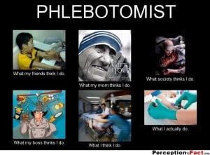 PHLEBOTOMIST... - What people think I do, what I really do ...