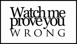 Watch Me Prove You Wrong