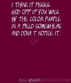 ... walk by the color purple in a field somewhere and don’t notice it