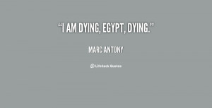 quote-Marc-Antony-i-am-dying-egypt-dying-60877.png