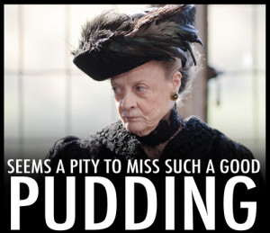 ... if you speak openly?” — Lord Grantham to Dowager Countess, S1E3