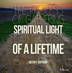 The process of gathering spiritual light is the quest of a lifetime ...