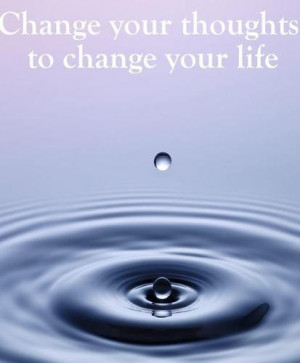 change your thoughts, change your life
