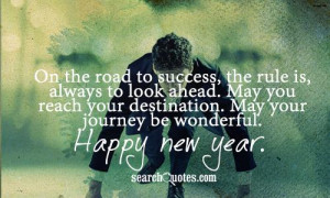 On the road to success, the rule is always to look ahead. May you ...