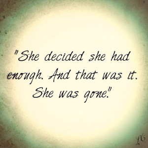... Quotes, Shes Gone Quotes, Had Enough Quotes, She Was Quotes, Emotional