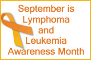 September is Lymphoma and Leukemia Awareness Month in the US. Go to ...