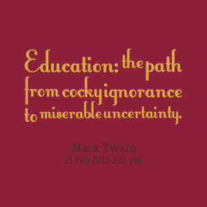 Quotes Picture: education: the path from beeeeeepy ignorance to ...