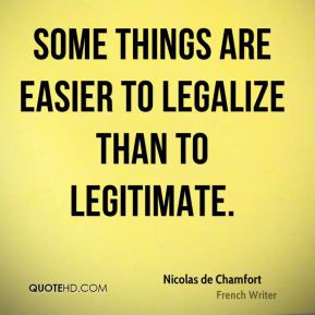 Nicolas de Chamfort - Some things are easier to legalize than to ...
