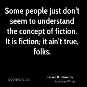 Some people just don't seem to understand the concept of fiction. It ...