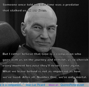 Time is a companion…” -Jean-Luc Picard