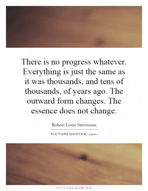 ... The outward form changes. The essence does not change Picture Quote #1