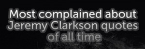 Post image of Jeremy Clarkson’s Most Complained About Quotes
