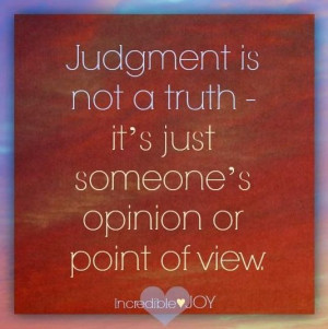 Judgement quote via www.Facebook.com/IncredibleJoy Quotes Not Judgment ...