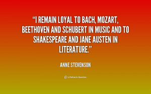 remain loyal to Bach, Mozart, Beethoven and Schubert in music and to ...