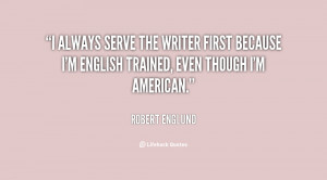 always serve the writer first because I'm English trained, even ...